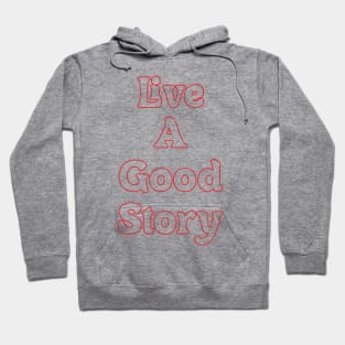 LIVE A GOOD STORY Hoodie